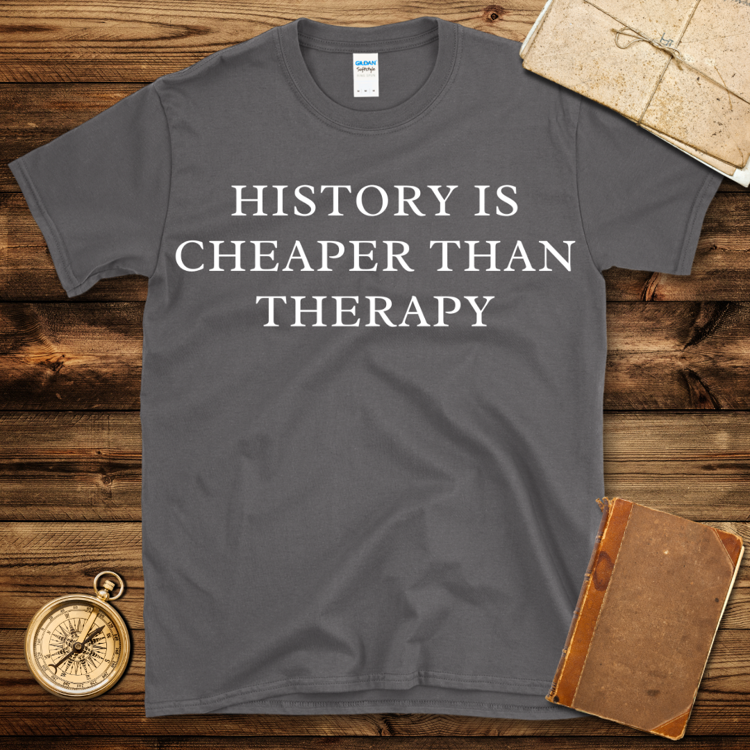 History Is Cheaper Than Therapy T-Shirt