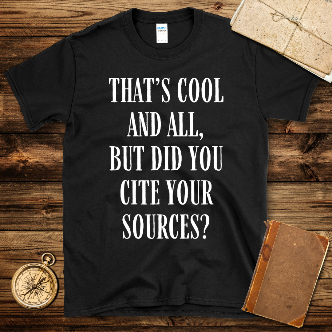 Did you Cite Your Sources T-Shirt