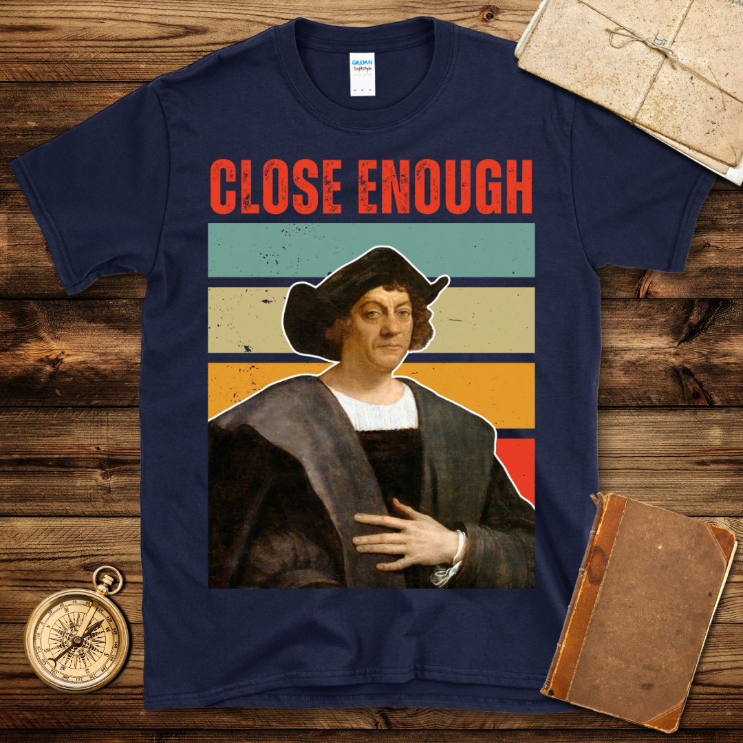 Columbus Close Enough T-Shirt