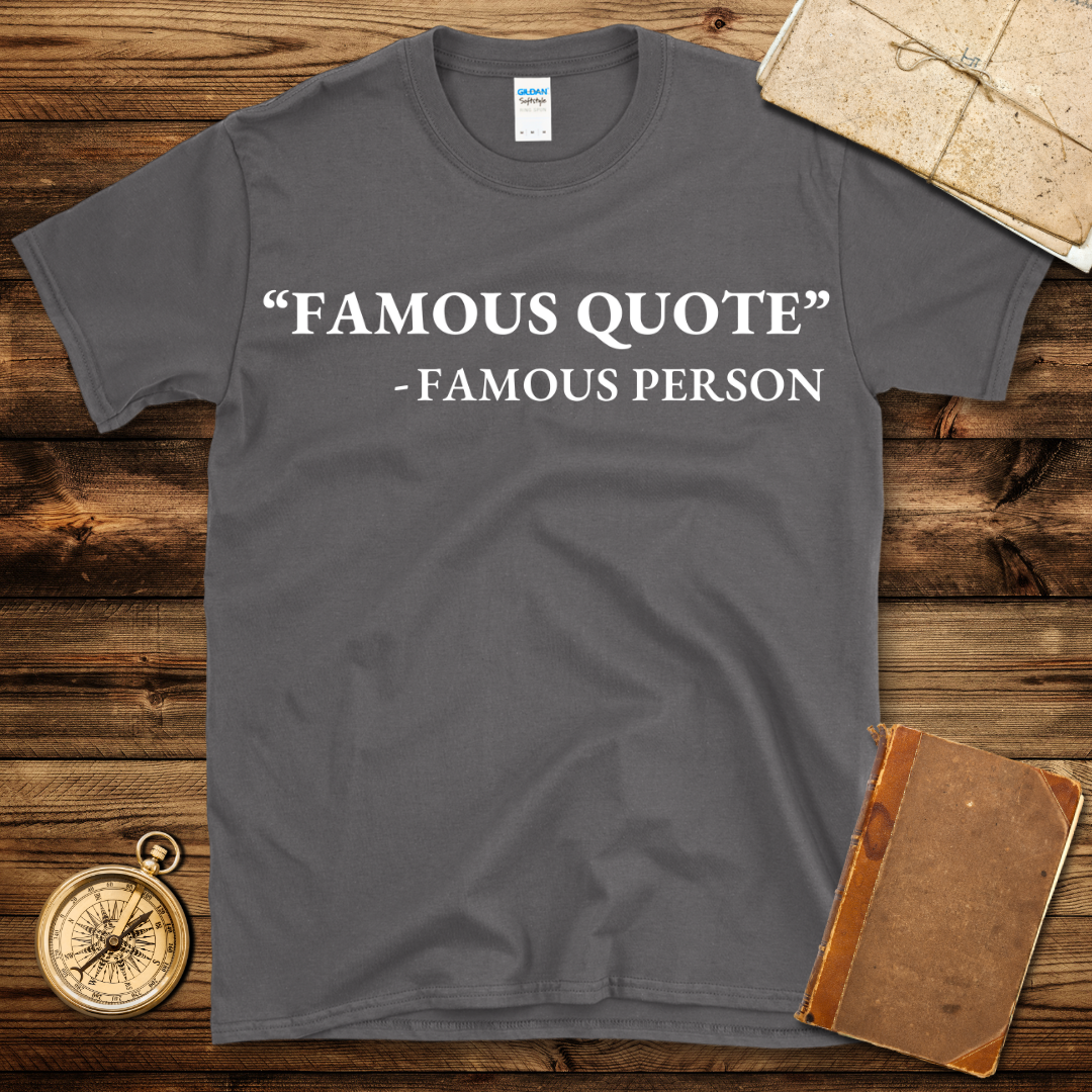 Famous Quote T-Shirt