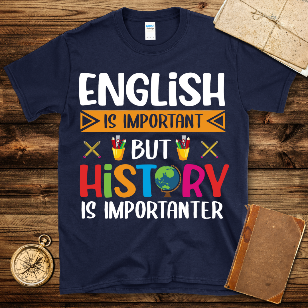 History Is Importanter T-Shirt