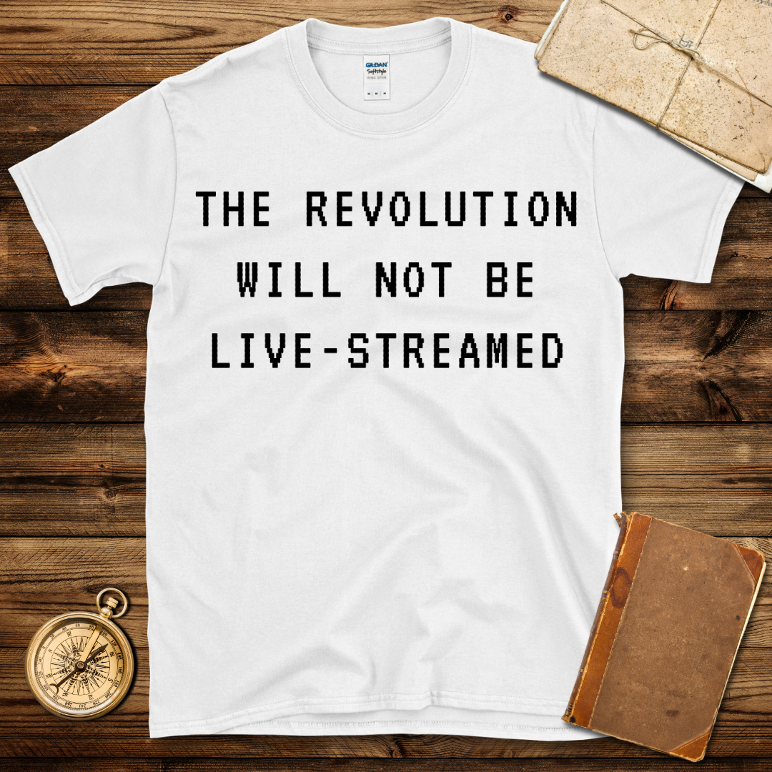Revolution Will Not Be Live-Streamed T-Shirt