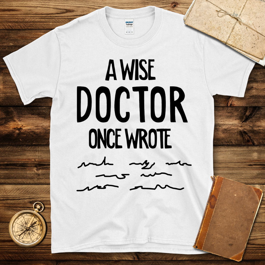 A Wise Doctor Once Wrote T-Shirt