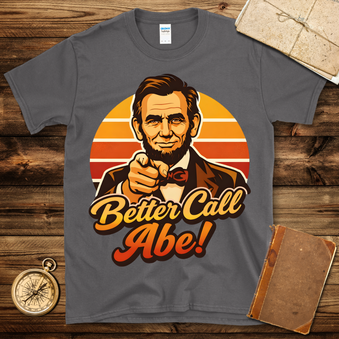 Better Call Abe T-Shirt