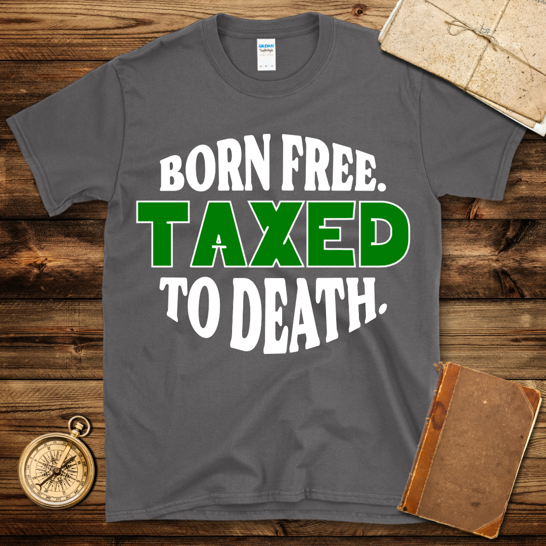 Born Free Taxed To Death T-Shirt