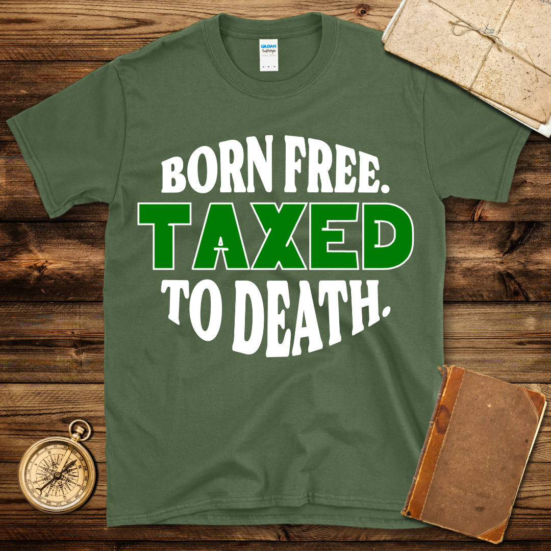 Born Free Taxed To Death T-Shirt