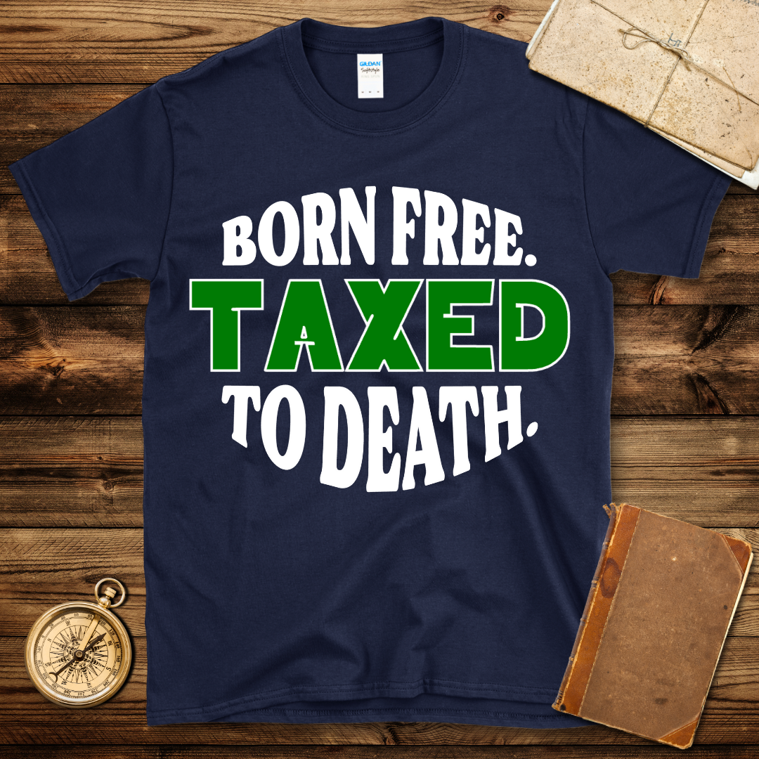 Born Free Taxed To Death T-Shirt