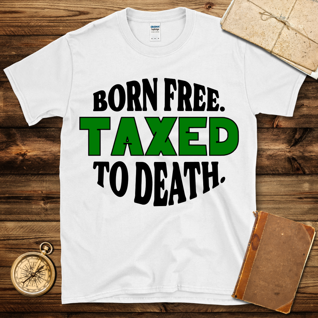 Born Free Taxed To Death T-Shirt