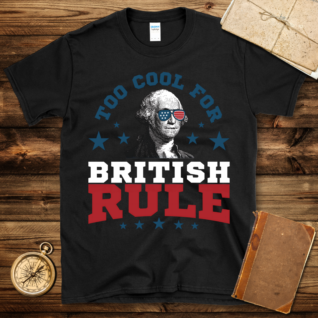 Too Cool For British Rule T-Shirt