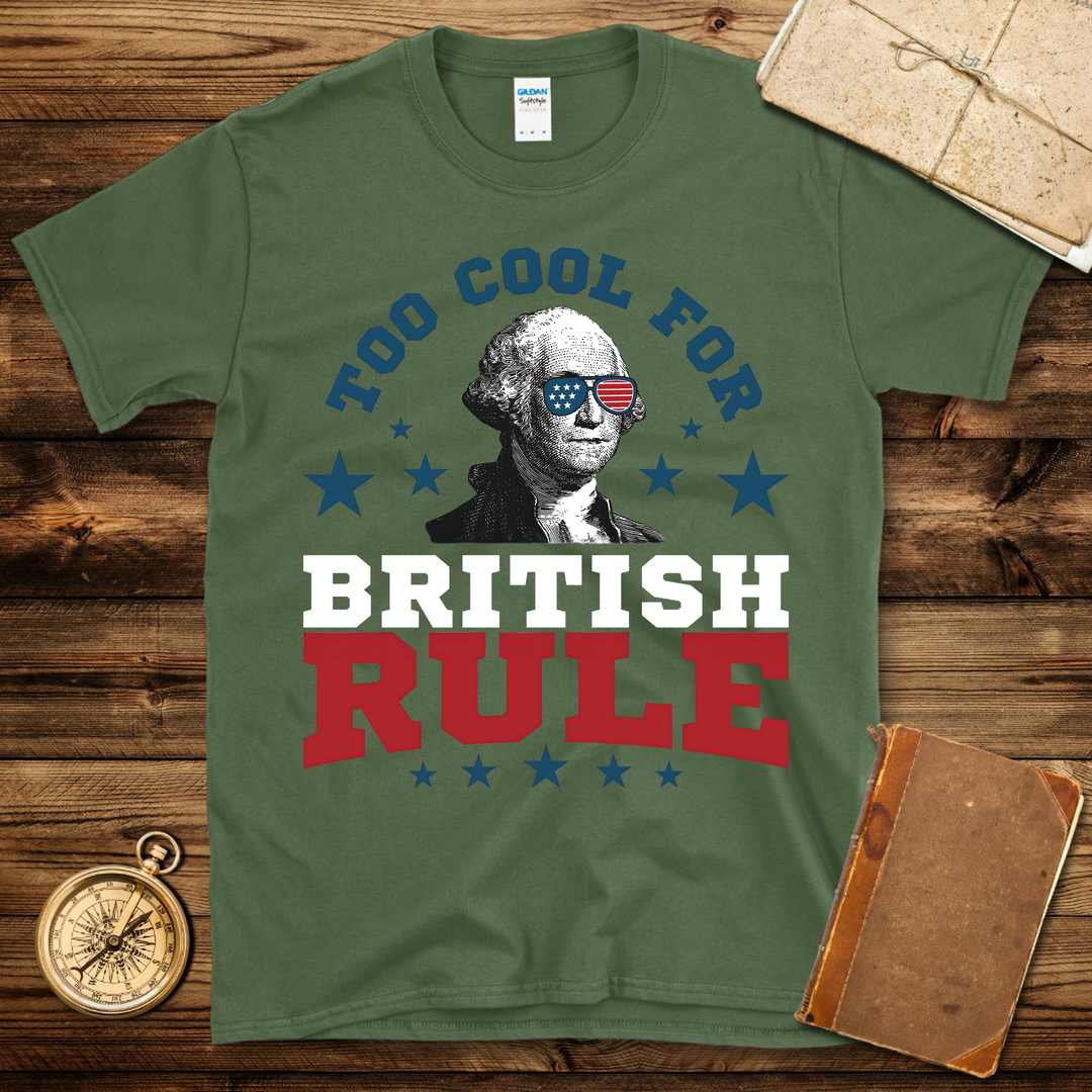 Too Cool For British Rule T-Shirt