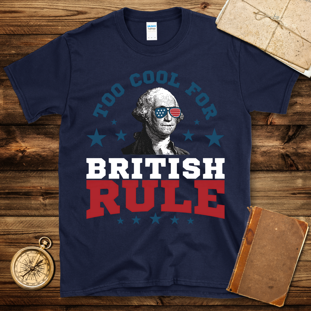 Too Cool For British Rule T-Shirt