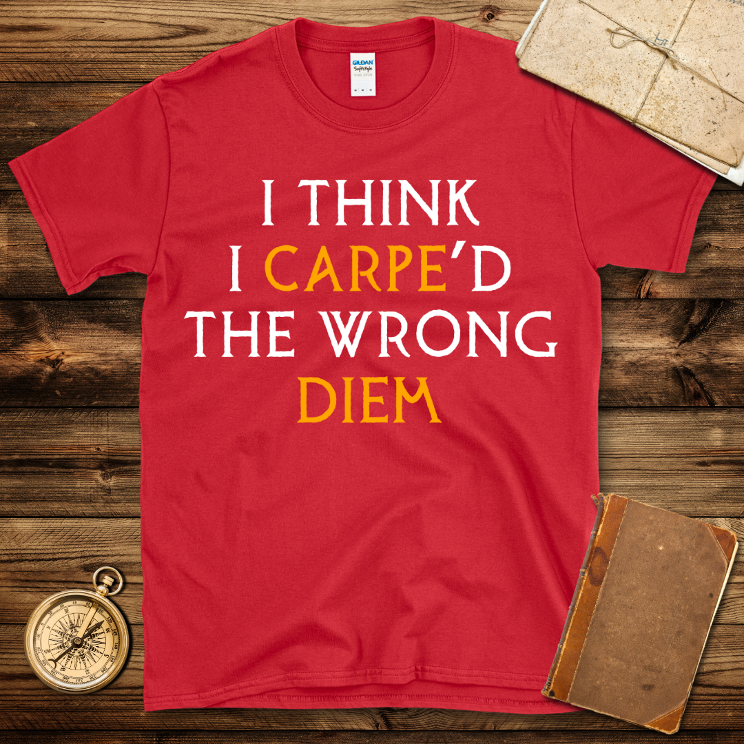 Carpe’d The Wrong Diem T-Shirt