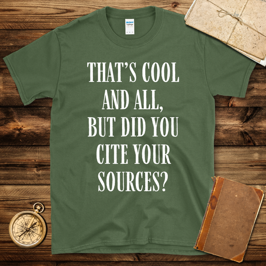 Did you Cite Your Sources T-Shirt