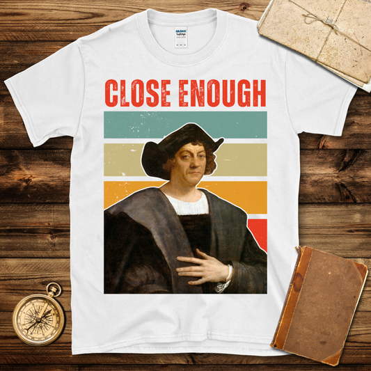 Columbus Close Enough T-Shirt