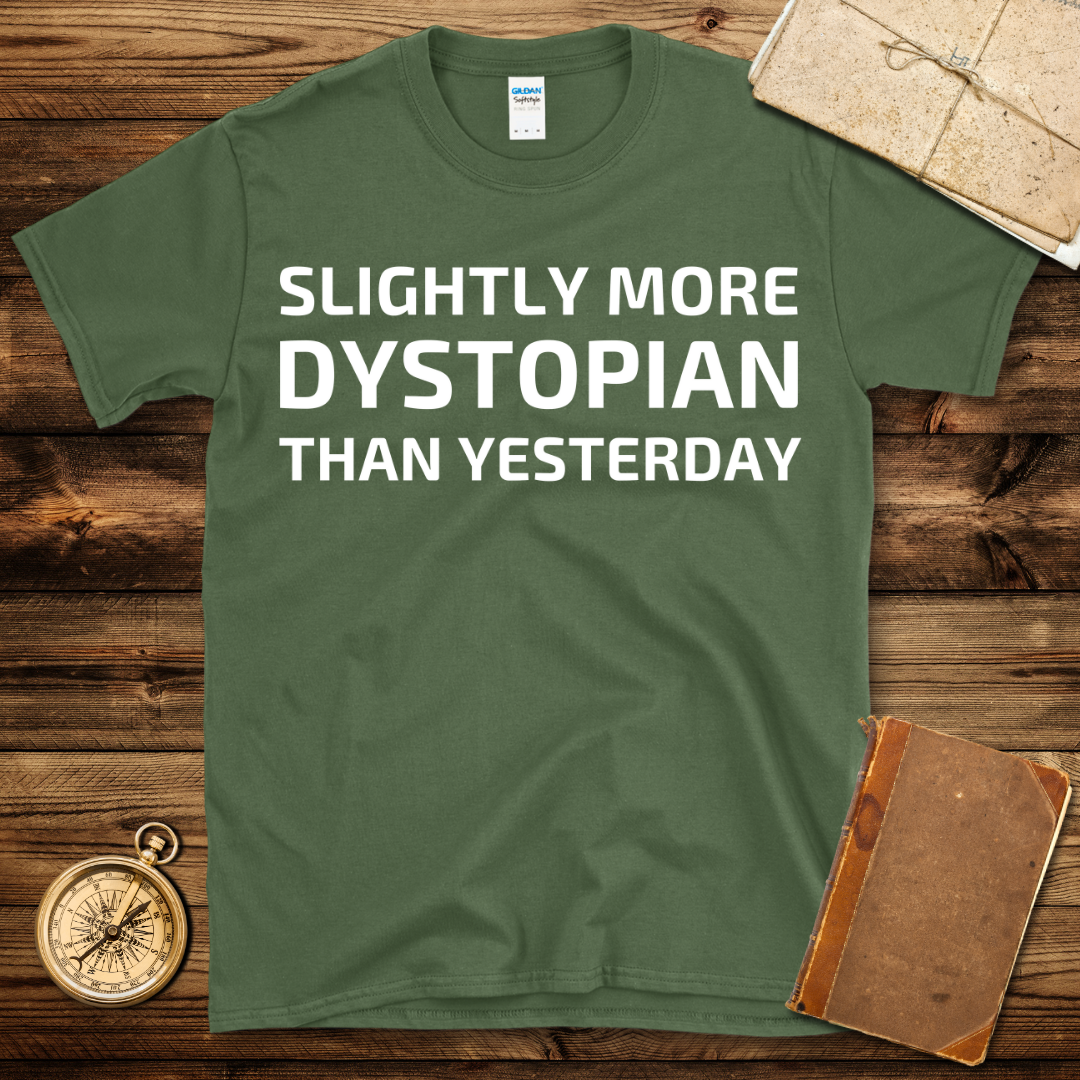 More Dystopian Than Yesterday T-Shirt