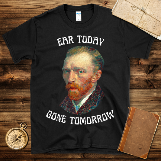 Ear Today Gone Tomorrow T-Shirt