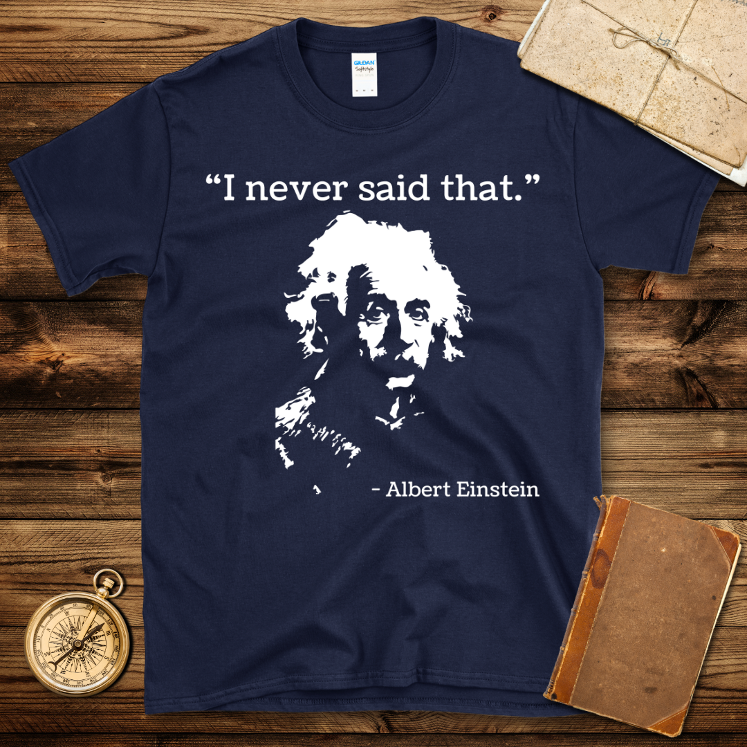 Einstein Never Said That T-Shirt