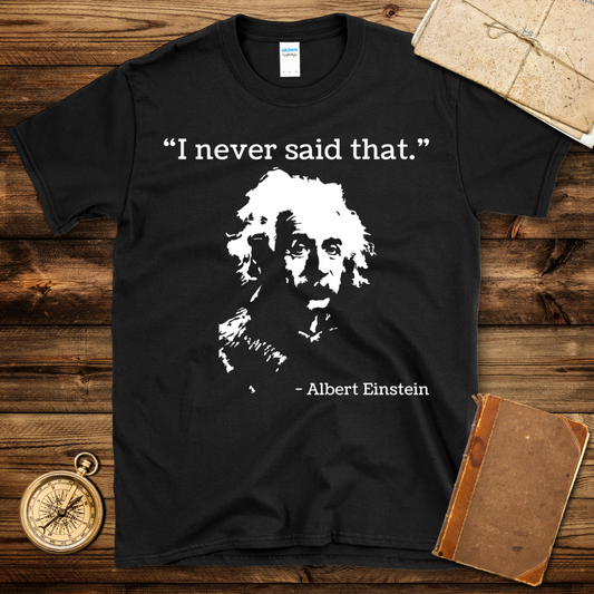 Einstein Never Said That T-Shirt