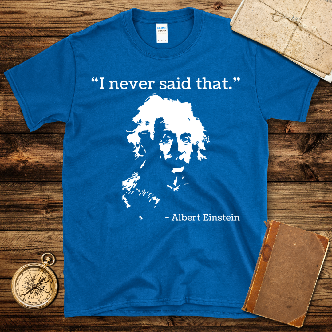 Einstein Never Said That T-Shirt