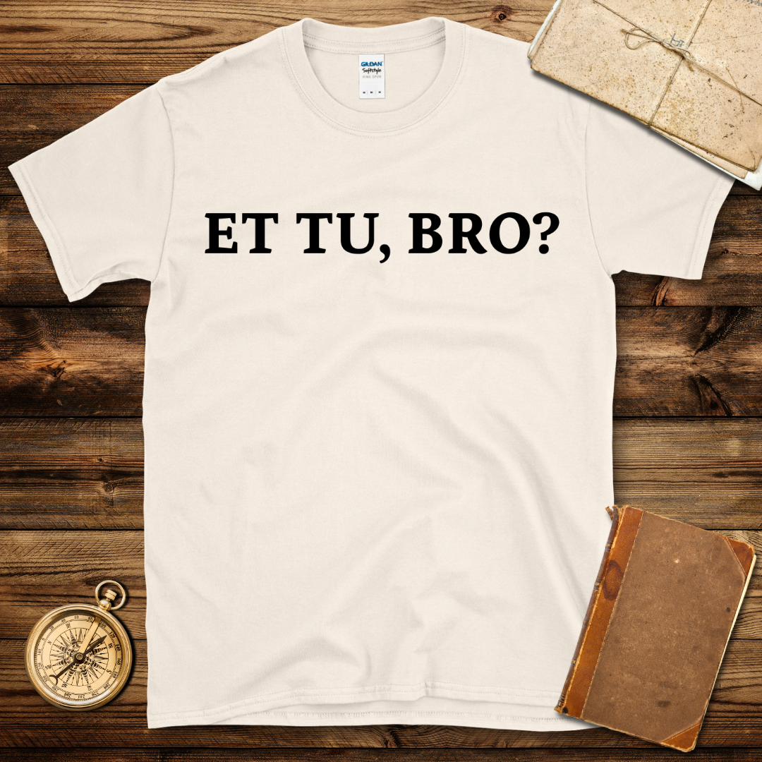 Et tu Bro T-Shirt
