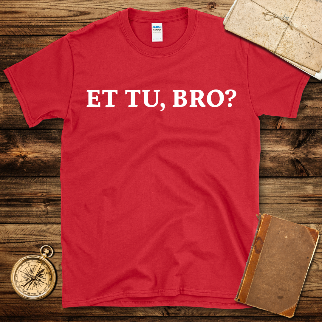 Et tu Bro T-Shirt