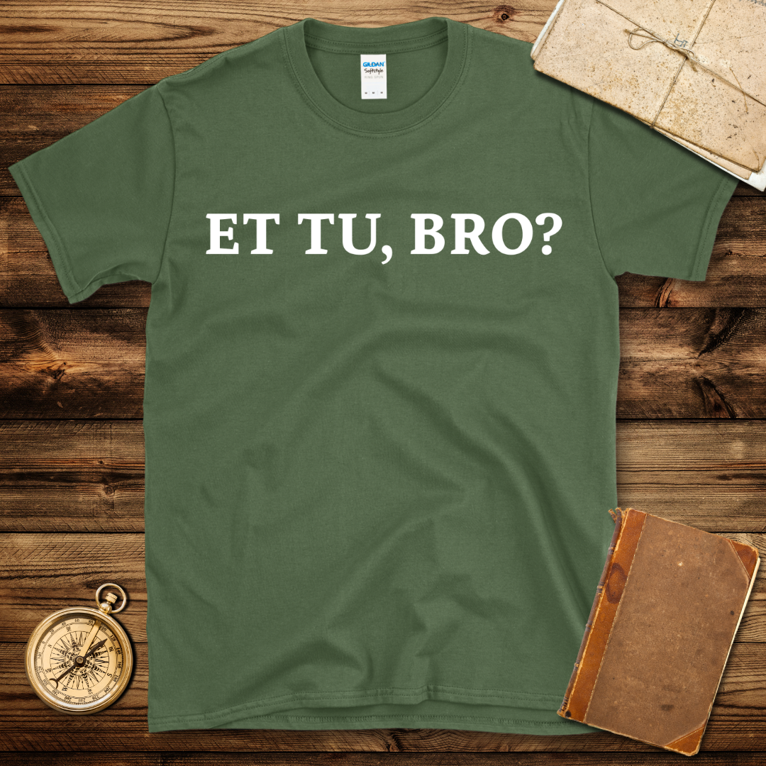 Et tu Bro T-Shirt