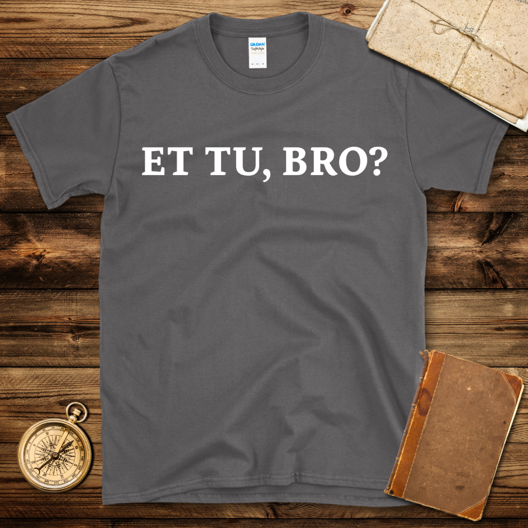 Et tu Bro T-Shirt