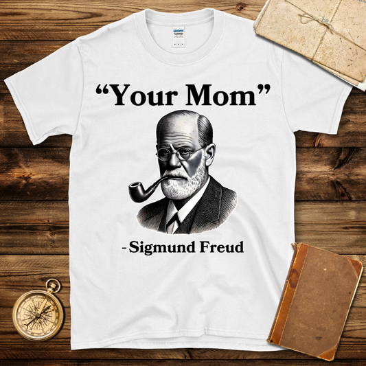 Sigmund Freud Your Mom T-Shirt