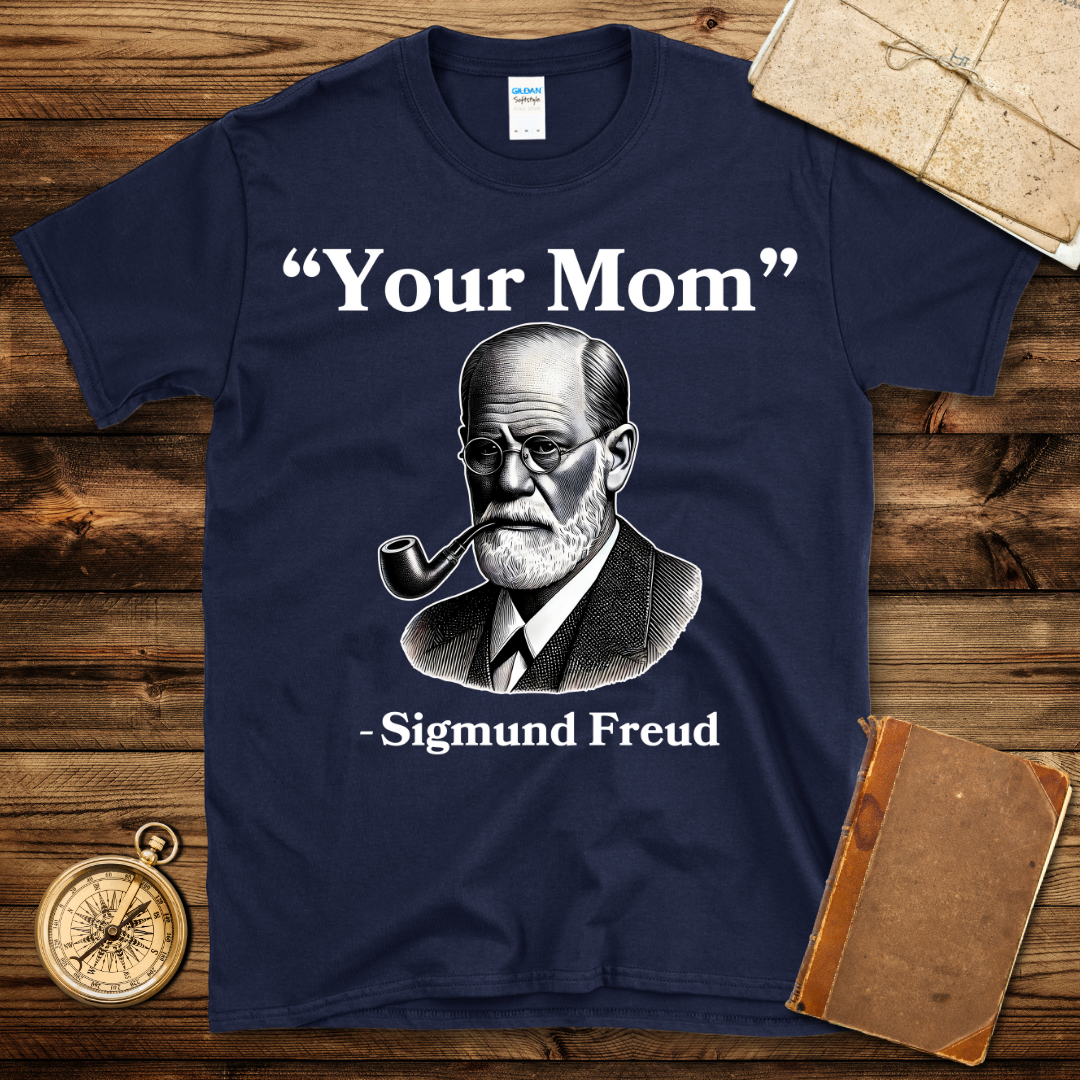 Sigmund Freud Your Mom T-Shirt