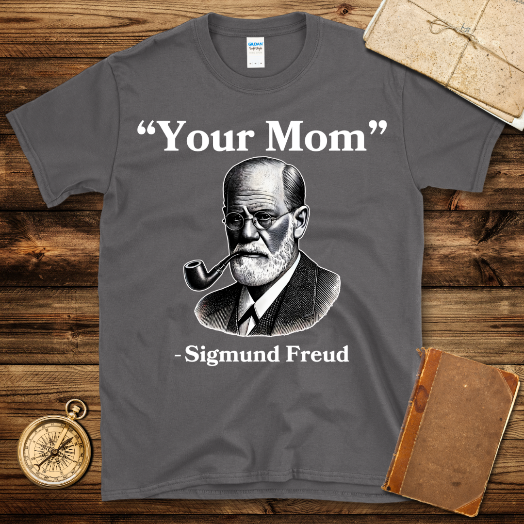 Sigmund Freud Your Mom T-Shirt