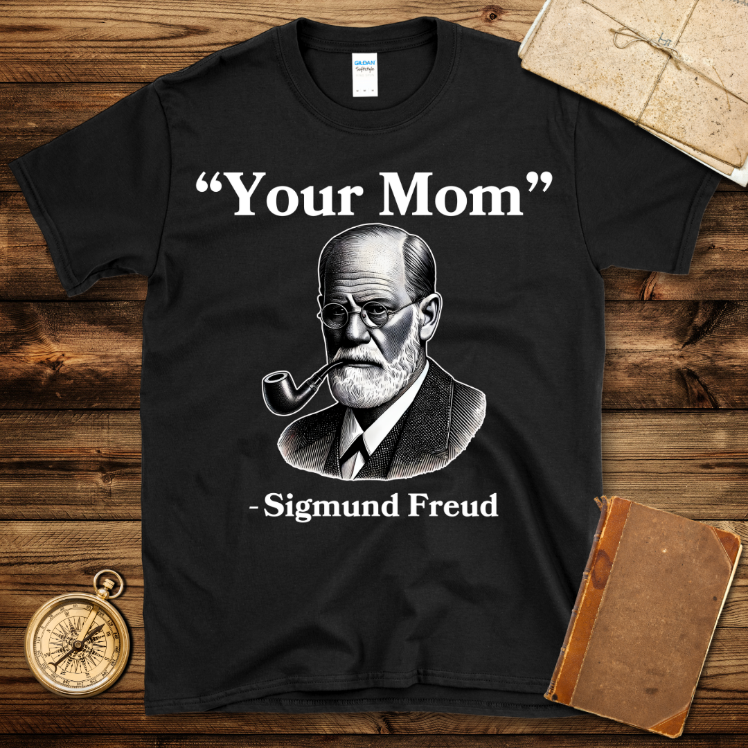 Sigmund Freud Your Mom T-Shirt