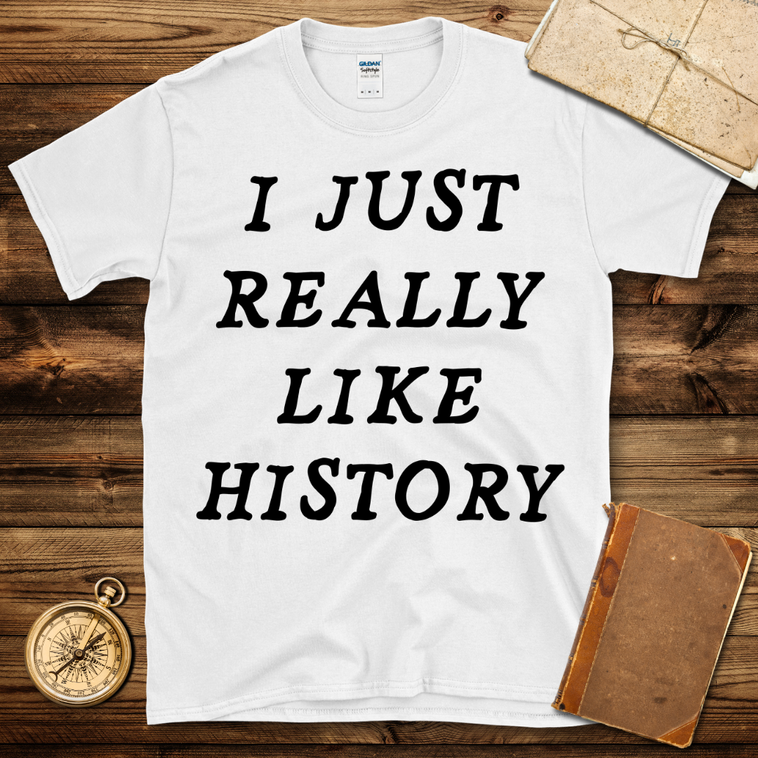 I Just Really Like History T-Shirt