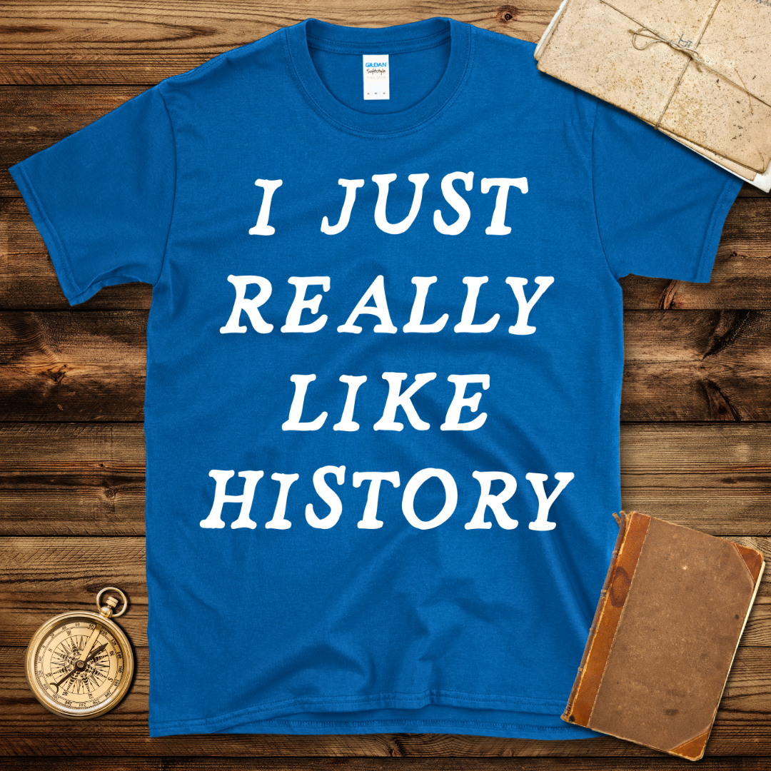 I Just Really Like History T-Shirt