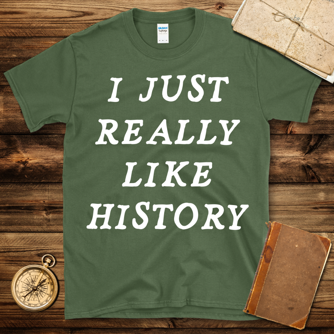 I Just Really Like History T-Shirt