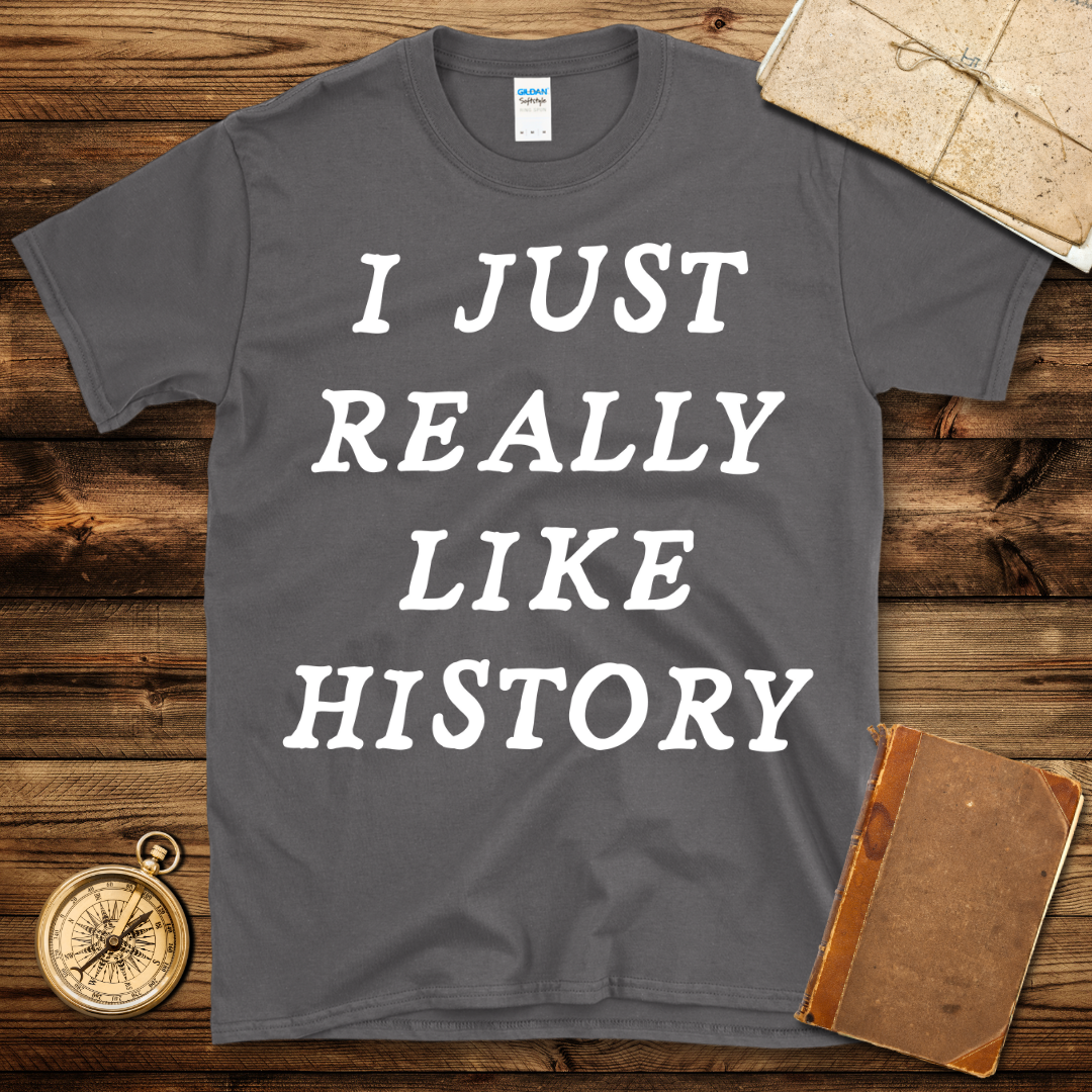I Just Really Like History T-Shirt