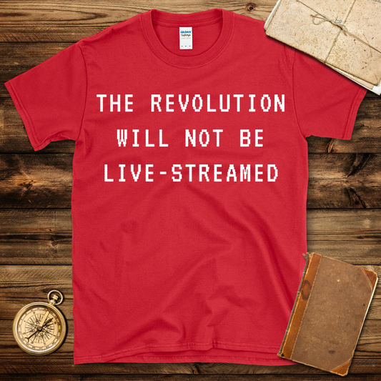 Revolution Will Not Be Live-Streamed T-Shirt