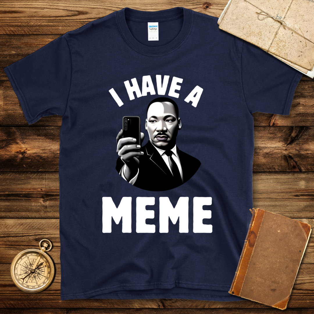 I Have A Meme T-Shirt