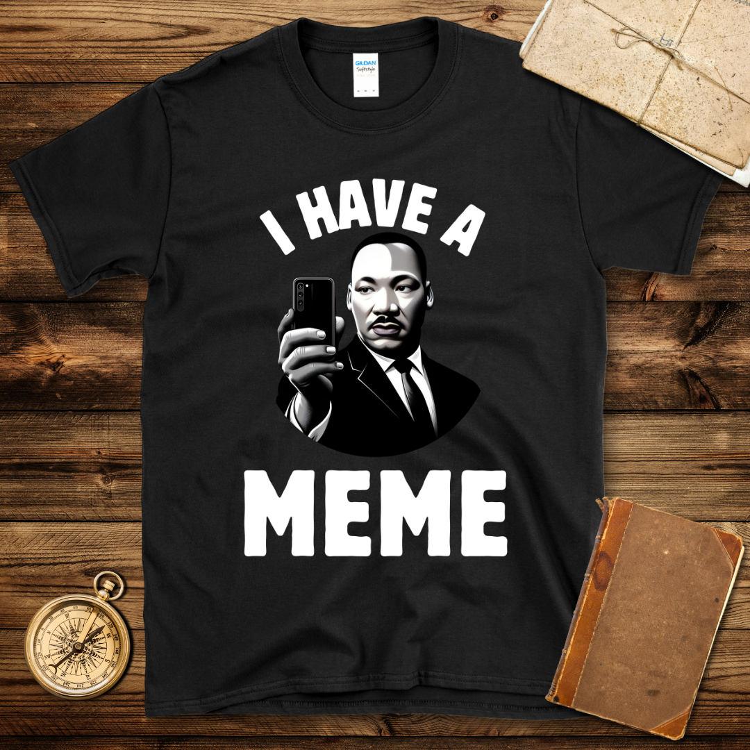 I Have A Meme T-Shirt