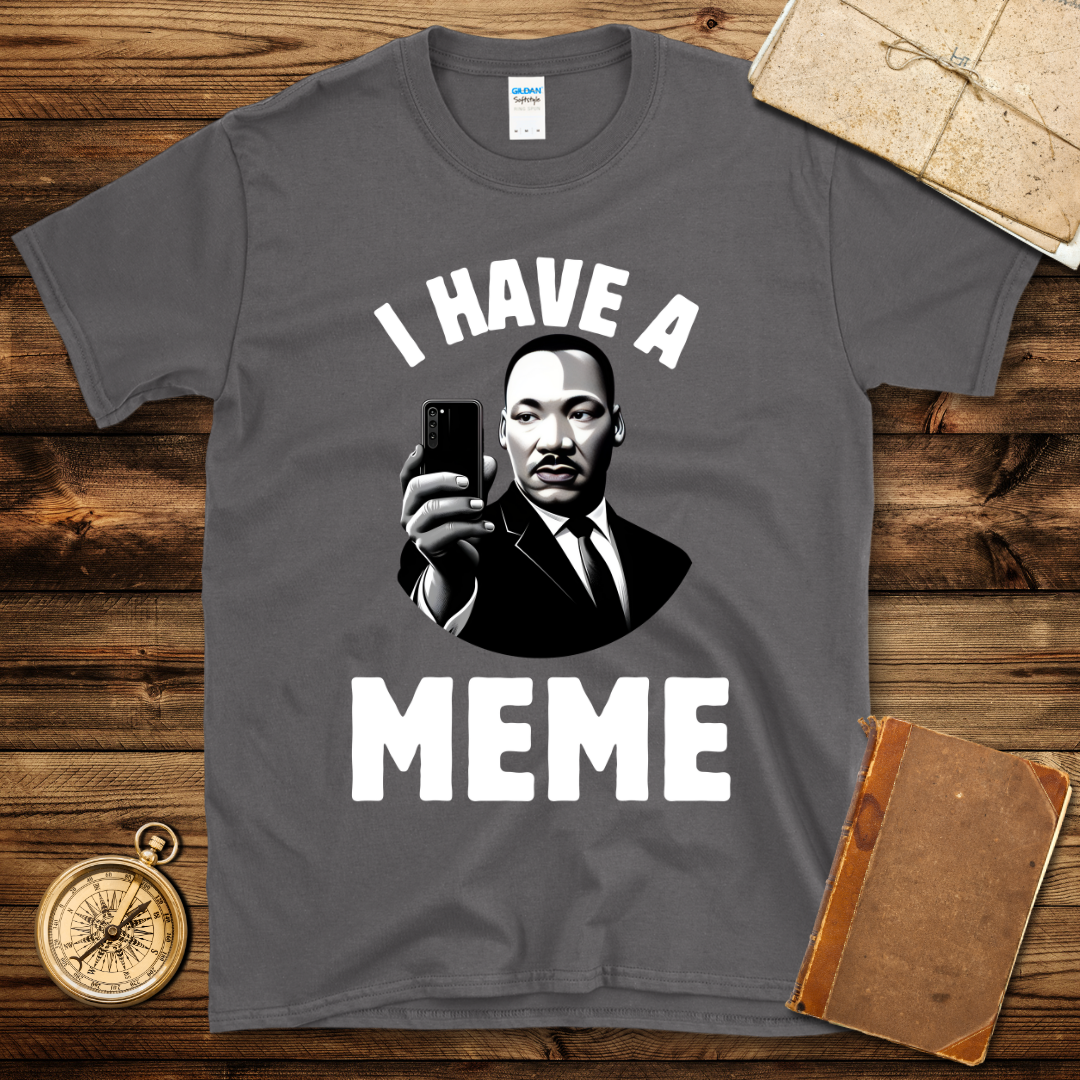 I Have A Meme T-Shirt