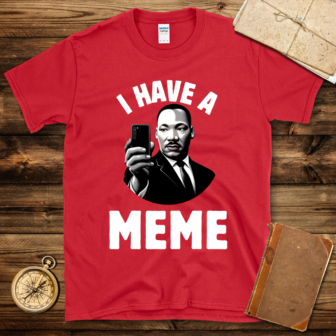 I Have A Meme T-Shirt