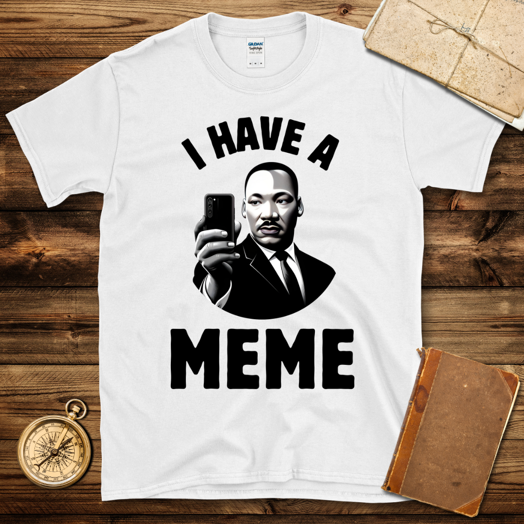 I Have A Meme T-Shirt