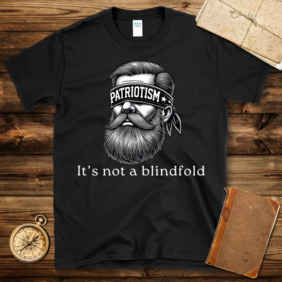 Patriotism Is Not A Blindfold T-Shirt