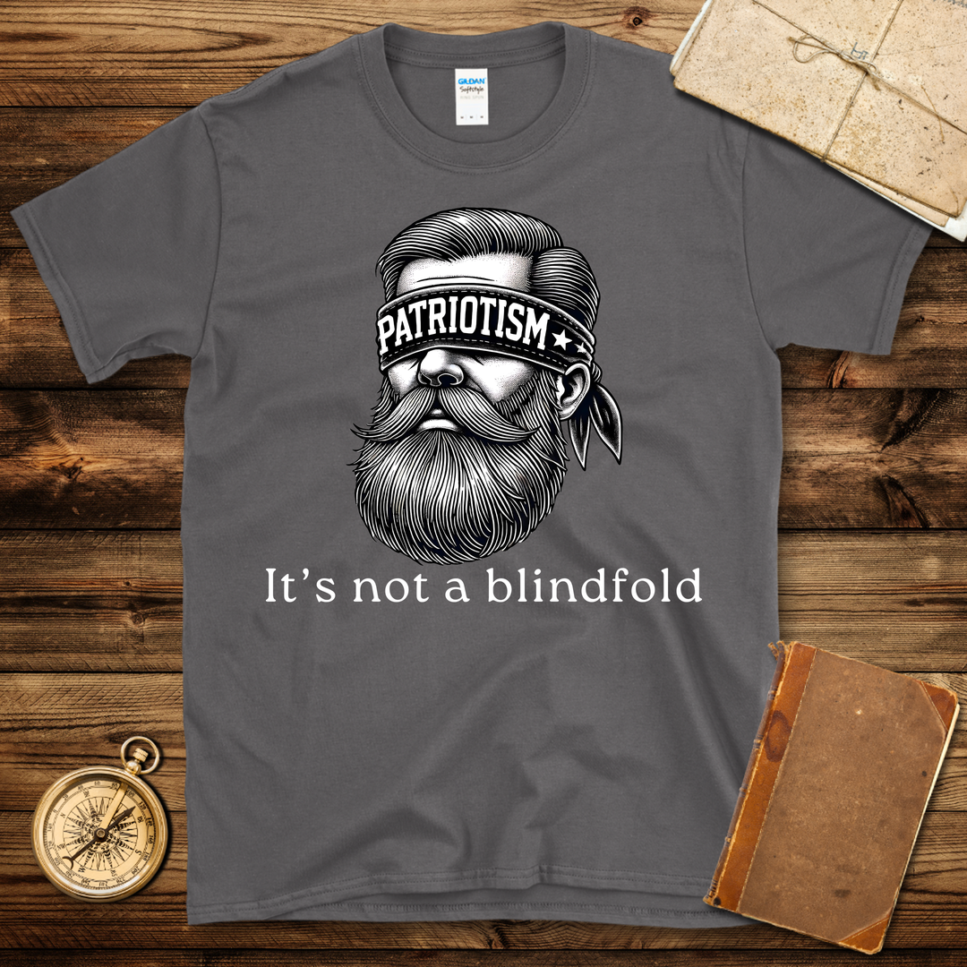 Patriotism Is Not A Blindfold T-Shirt