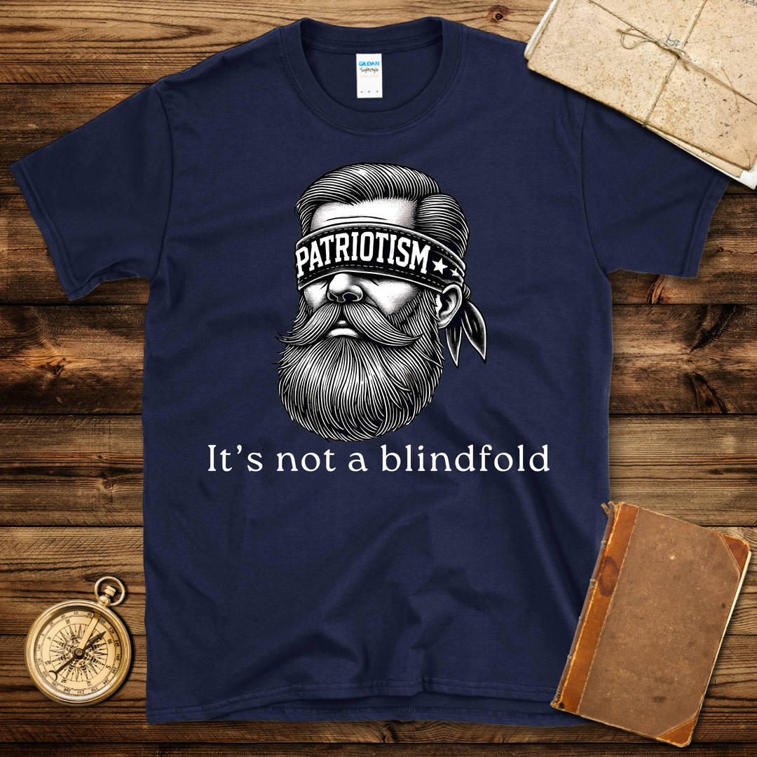 Patriotism Is Not A Blindfold T-Shirt