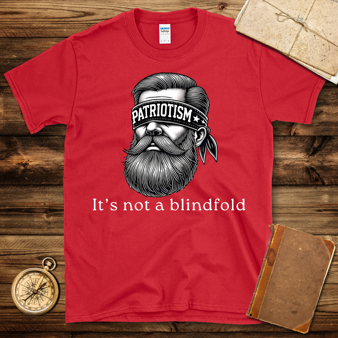 Patriotism Is Not A Blindfold T-Shirt