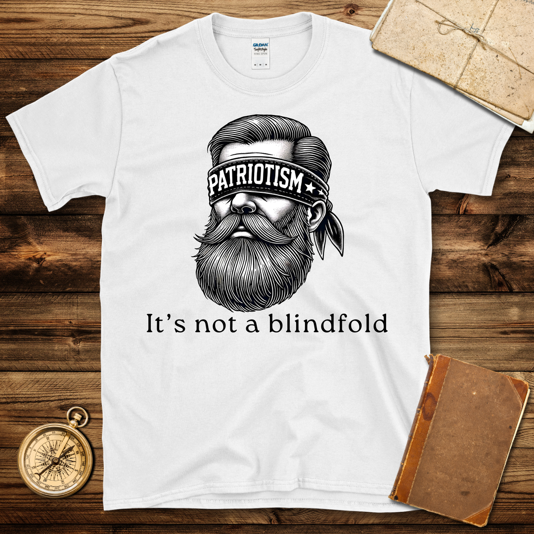 Patriotism Is Not A Blindfold T-Shirt