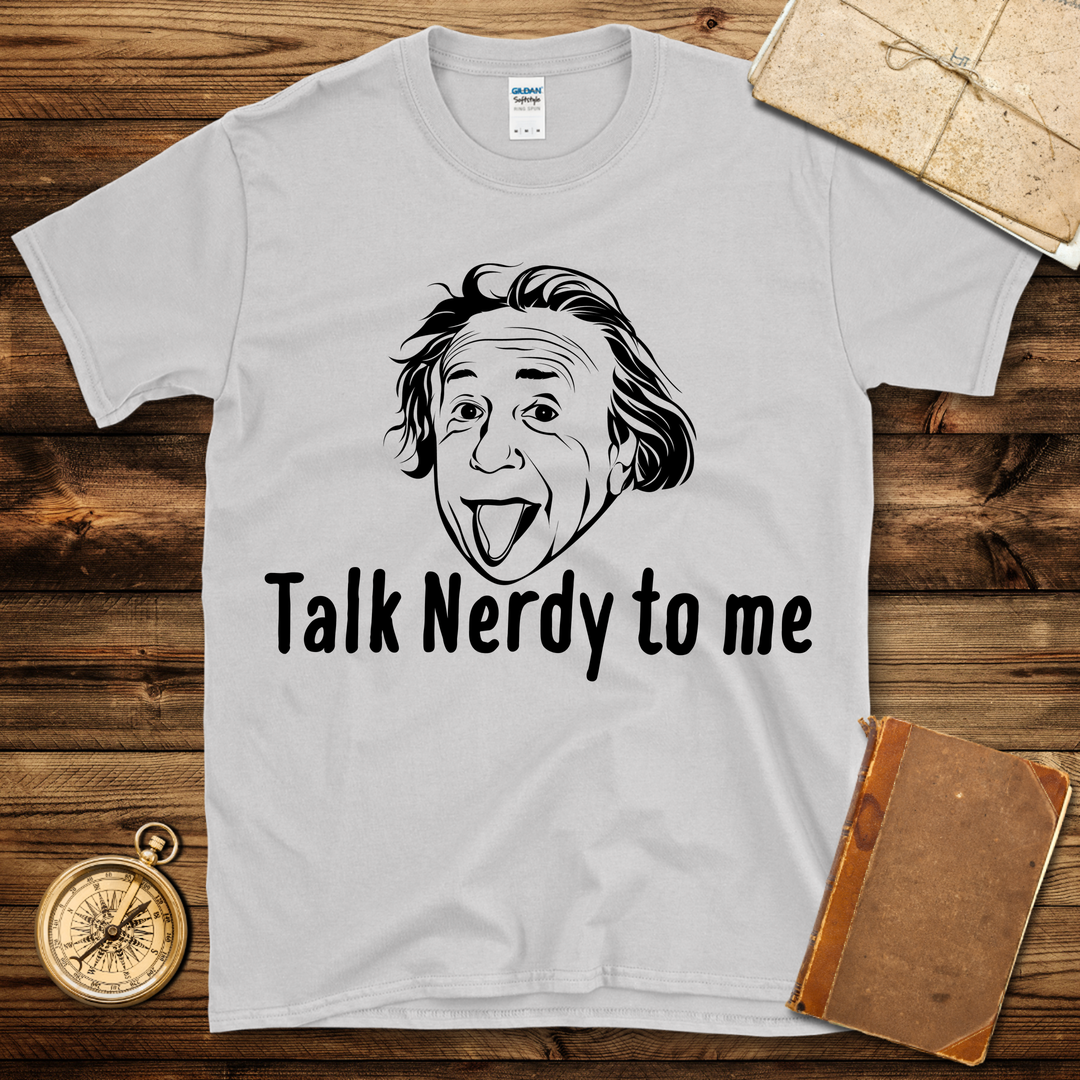 Einstein Talk Nerdy To Me T-Shirt