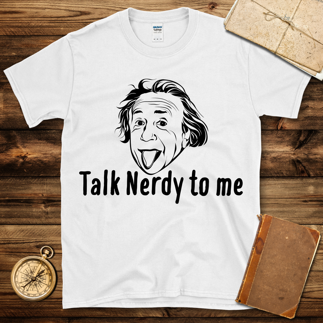 Einstein Talk Nerdy To Me T-Shirt