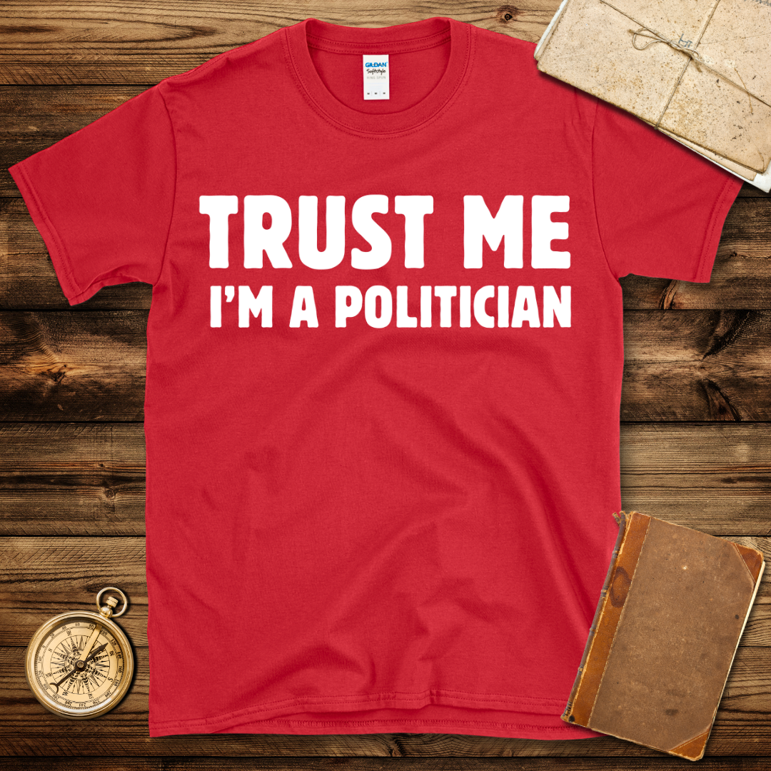 Trust Me I’m A Politician T-Shirt