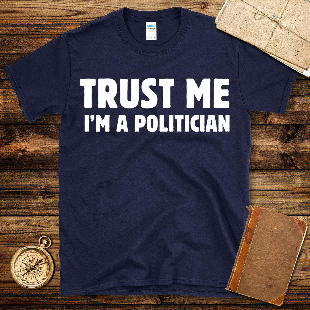 Trust Me I’m A Politician T-Shirt